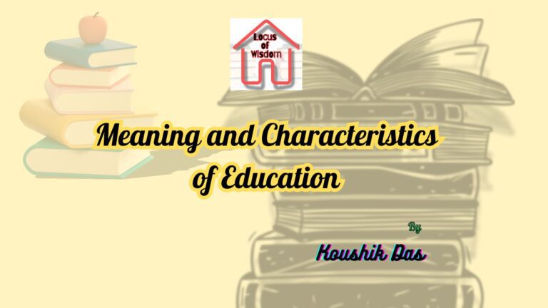 Meaning and Characteristics of Education